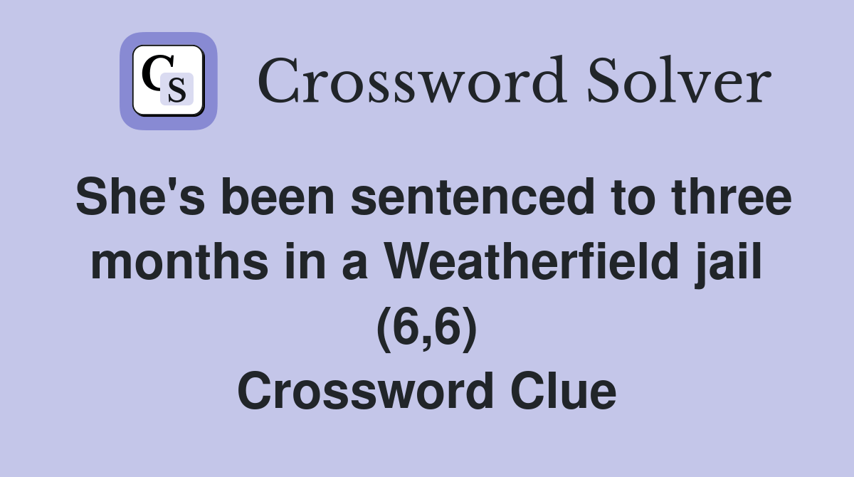 She's been sentenced to three months in a Weatherfield jail (6,6) Crossword Clue Answers